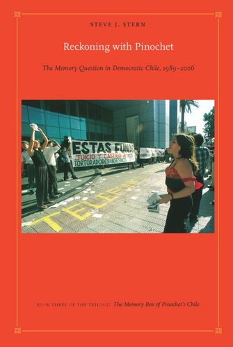 Reckoning With Pinochet The Memory Question In Democratic Chile 19892006 Steve J Stern Editor Walter D Mignolo Editor Irene Silverblatt Editor Sonia Saldvarhull Editor