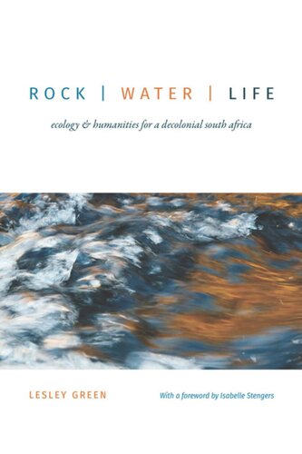 Rock Water Life Ecology And Humanities For A Decolonial South Africa Lesley Green