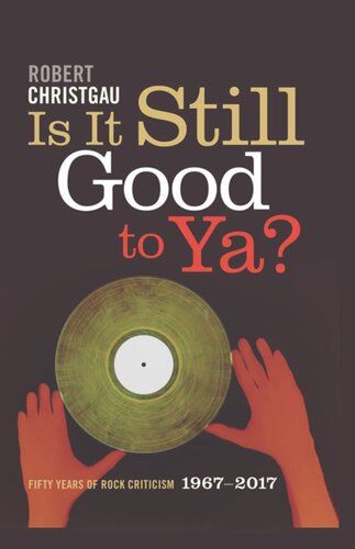 Is It Still Good To Ya Fifty Years Of Rock Criticism 19672017 Robert Christgau
