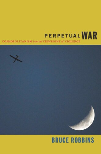 Perpetual War Cosmopolitanism From The Viewpoint Of Violence Bruce Robbins