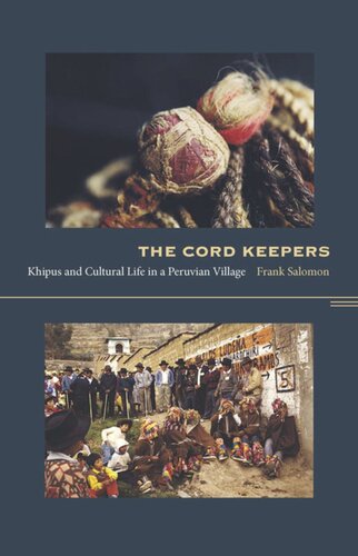 The Cord Keepers Khipus And Cultural Life In A Peruvian Village Frank L Salomon Editor Walter D Mignolo Editor Irene Silverblatt Editor Sonia Saldvarhull Editor