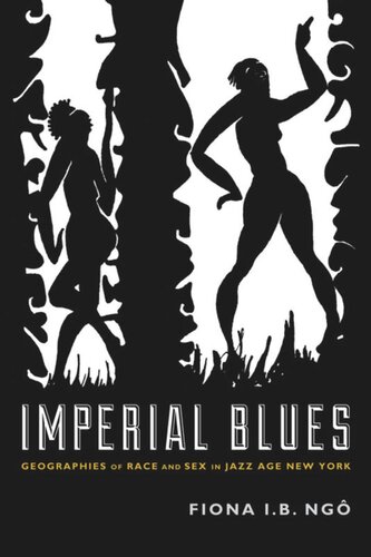Imperial Blues Geographies Of Race And Sex In Jazz Age New York Fiona I B Ng