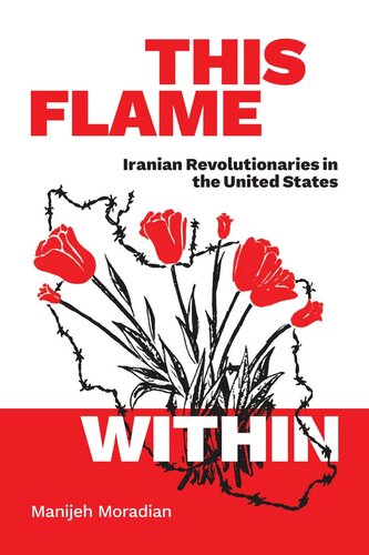 This Flame Within Iranian Revolutionaries In The United States Manijeh Moradian
