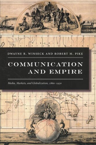 Communication And Empire Media Markets And Globalization 18601930 Dwayne R Winseck Editor Robert M Pike Editor Gilbert M Joseph Editor Emily S Rosenberg Editor