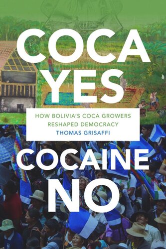 Coca Yes Cocaine No How Bolivias Coca Growers Reshaped Democracy Thomas Grisaffi