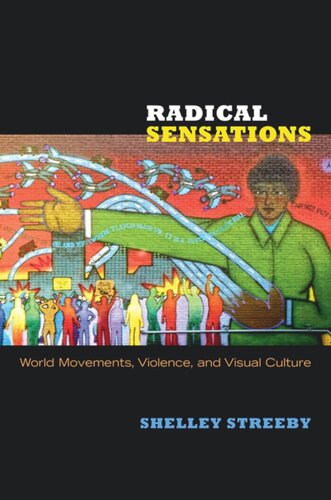 Radical Sensations World Movements Violence And Visual Culture Shelley Streeby