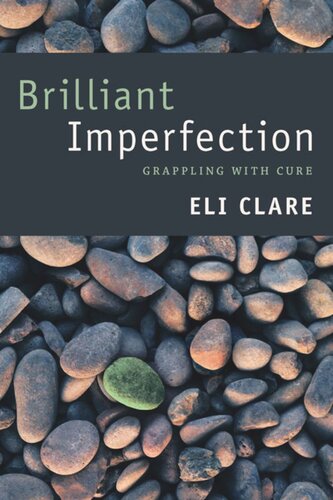 Brilliant Imperfection Grappling With Cure Eli Clare