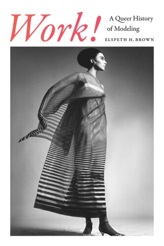 Work A Queer History Of Modeling Elspeth H Brown