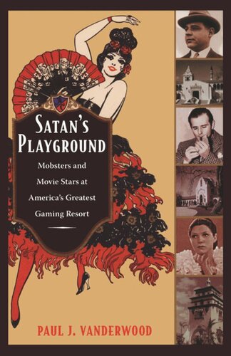 Satans Playground Mobsters And Movie Stars At Americas Greatest Gaming Resort Paul J Vanderwood Editor Gilbert M Joseph Editor Emily S Rosenberg Editor