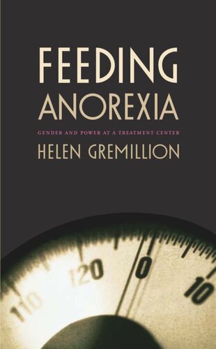 Feeding Anorexia Gender And Power At A Treatment Center Helen Gremillion Editor Arjun Appadurai Editor John L Comaroff Editor Judith Farquhar Editor