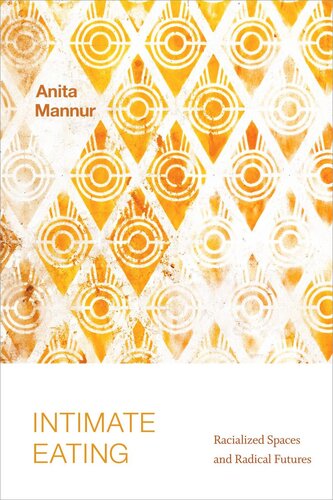 Intimate Eating Racialized Spaces And Radical Futures Anita Mannur