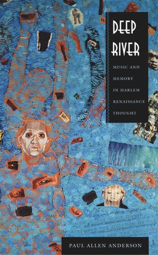 Deep River Music And Memory In Harlem Renaissance Thought Paul Allen Anderson Editor Donald E Pease Editor