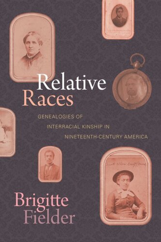 Relative Races Genealogies Of Interracial Kinship In Nineteenthcentury America Brigitte Fielder