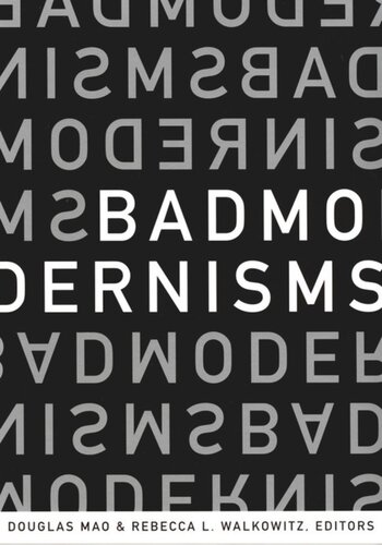 Bad Modernisms Douglas Mao Editor Rebecca L Walkowitz Editor Heather K Love Editor Martin Puchner Editor