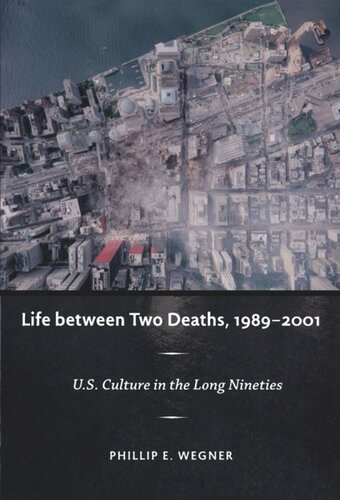 Life Between Two Deaths 19892001 Us Culture In The Long Nineties Philip E Wegner Editor Stanley Fish Editor Fredric Jameson Editor