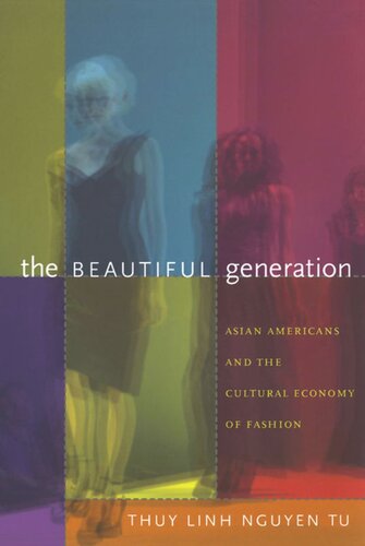 The Beautiful Generation Asian Americans And The Cultural Economy Of Fashion Thuy Linh Nguyen Tu