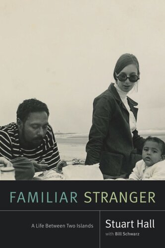 Familiar Stranger A Life Between Two Islands Stuart Hall Editor Bill Schwarz Editor