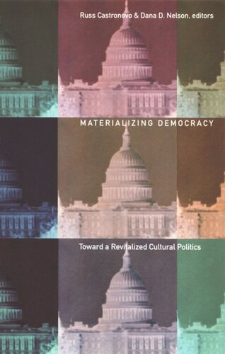 Materializing Democracy Toward A Revitalized Cultural Politics Russ Castronovo Editor Dana D Nelson Editor Donald E Pease Editor Joan Dayan Editor Richard R Flores Editor