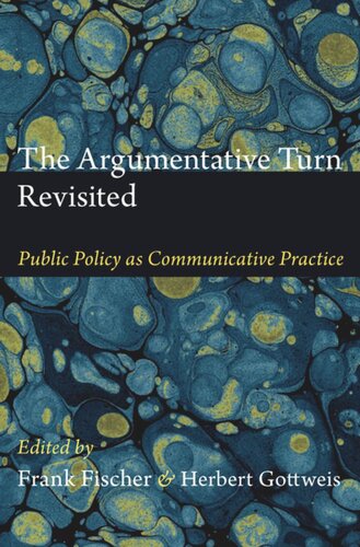 The Argumentative Turn Revisited Public Policy As Communicative Practice Frank Fischer Editor Herbert Gottweis Editor