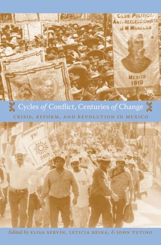 Cycles Of Conflict Centuries Of Change Crisis Reform And Revolution In Mexico Elisa Servn Editor Leticia Reina Editor John Tutino Editor
