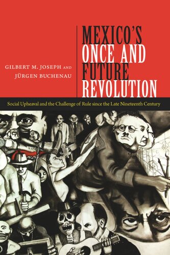 Mexicos Once And Future Revolution Social Upheaval And The Challenge Of Rule Since The Late Nineteenth Century Gilbert M Joseph Jurgen Buchenau