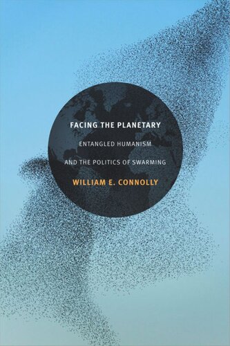 Facing The Planetary Entangled Humanism And The Politics Of Swarming William E Connolly