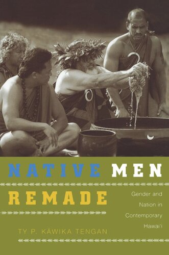 Native Men Remade Gender And Nation In Contemporary Hawaii Ty P Kwika Tengan