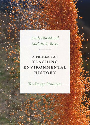 A Primer For Teaching Environmental History Ten Design Principles Emily Wakild Michelle K Berry
