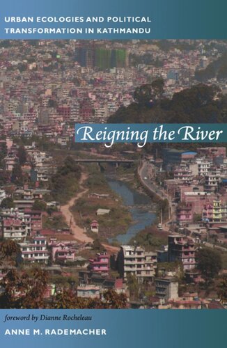 Reigning The River Urban Ecologies And Political Transformation In Kathmandu Anne Rademacher