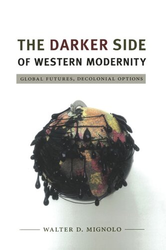 The Darker Side Of Western Modernity Global Futures Decolonial Options Walter D Mignolo