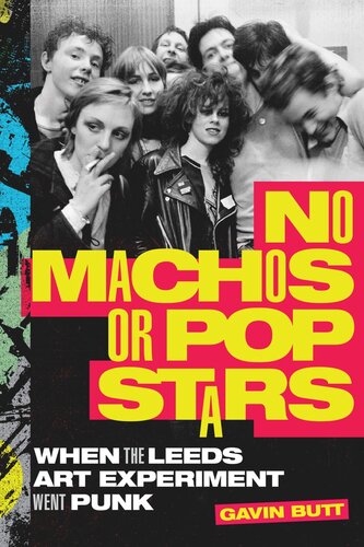 No Machos Or Pop Stars When The Leeds Art Experiment Went Punk Gavin Butt