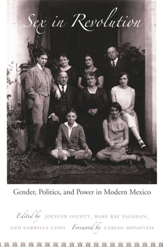 Sex In Revolution Gender Politics And Power In Modern Mexico Mary Kay Vaughan Editor Gabriela Cano Editor Jocelyn H Olcott Editor Jocelyn H Olcott Editor