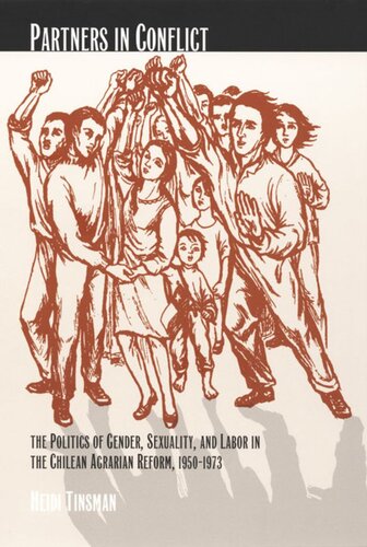 Partners In Conflict The Politics Of Gender Sexuality And Labor In The Chilean Agrarian Reform 19501973 Heidi Tinsman Editor Caren Kaplan Editor Robyn Wiegman Editor