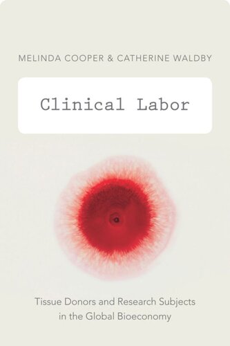 Clinical Labor Tissue Donors And Research Subjects In The Global Bioeconomy Melinda Cooper Catherine Waldby