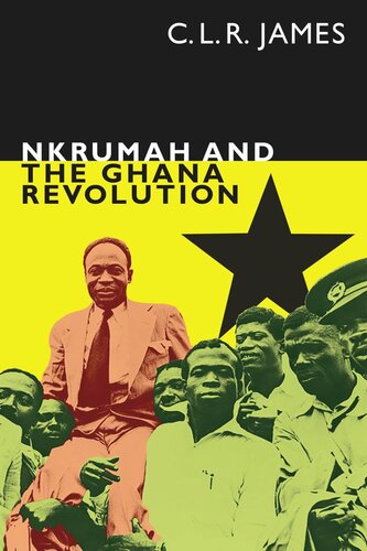 Nkrumah And The Ghana Revolution C L R James Editor Leslie James Editor