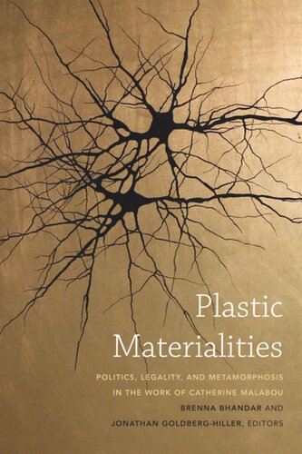 Plastic Materialities Politics Legality And Metamorphosis In The Work Of Catherine Malabou Brenna Bhandar Editor Jonathan Goldberghiller Editor