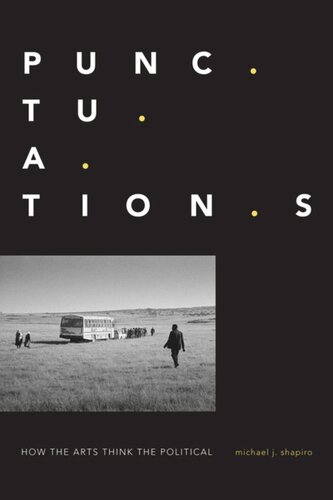 Punctuations How The Arts Think The Political Michael J Shapiro