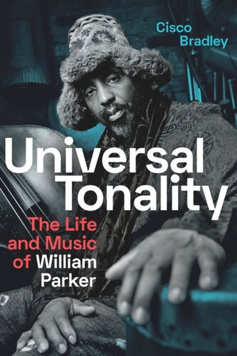 Universal Tonality The Life And Music Of William Parker Cisco Bradley