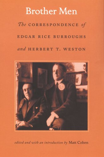 Brother Men The Correspondence Of Edgar Rice Burroughs And Herbert T Weston Edgar Rice Burroughs Editor Herbert T Weston Editor Matt Cohen Editor