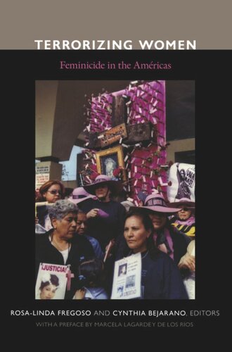 Terrorizing Women Feminicide In The Americas Rosalinda Fregoso Editor Cynthia L Bejarano Editor Marcela Lagarde Y De Los Rios Editor Mercedes Olivera Editor