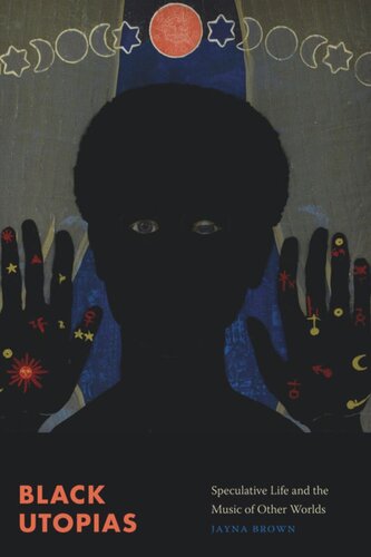 Black Utopias Speculative Life And The Music Of Other Worlds Jayna Brown