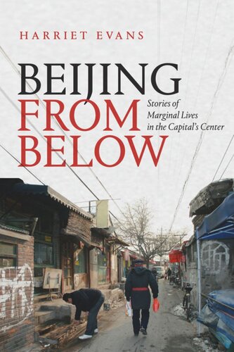 Beijing From Below Stories Of Marginal Lives In The Capitals Center Harriet Evans