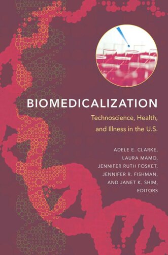 Biomedicalization Technoscience Health And Illness In The Us Adele E Clarke Editor Laura Mamo Editor Jennifer Ruth Fosket Editor Jennifer R Fishman Editor Janet K Shim Editor Elianne Riska Editor