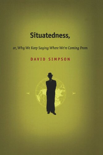 Situatedness Or Why We Keep Saying Where We Re Coming From David Simpson Editor Stanley Fish Editor Fredric Jameson Editor