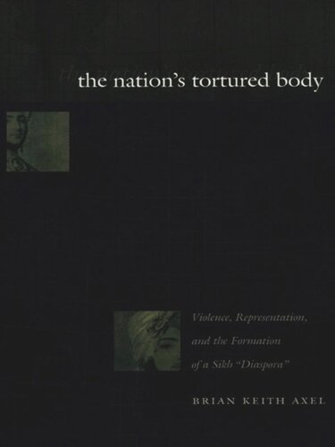 The Nations Tortured Body Violence Representation And The Formation Of A Sikh Diaspora Brian Keith Axel