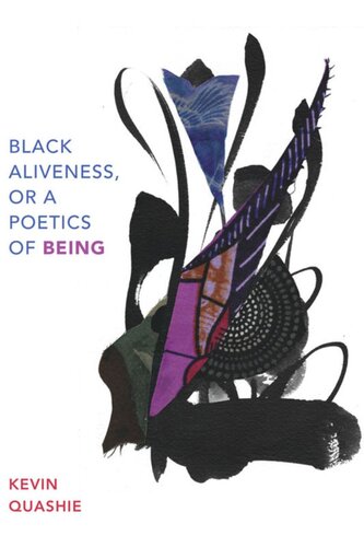 Black Aliveness Or A Poetics Of Being Kevin Quashie
