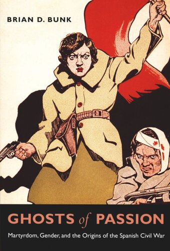 Ghosts Of Passion Martyrdom Gender And The Origins Of The Spanish Civil War Brian D Bunk