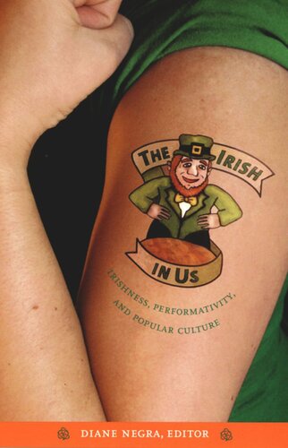 The Irish In Us Irishness Performativity And Popular Culture Diane Negra Editor Catherine M Eagan Editor Sean Griffin Editor Natasha Casey Editor Maria Pramaggiore Editor