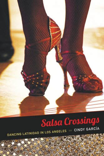Salsa Crossings Dancing Latinidad In Los Angeles Cindy Garca