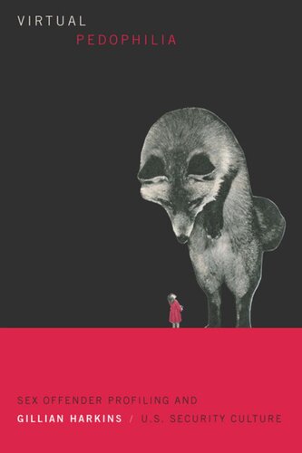 Virtual Pedophilia Sex Offender Profiling And Us Security Culture Gillian Harkins